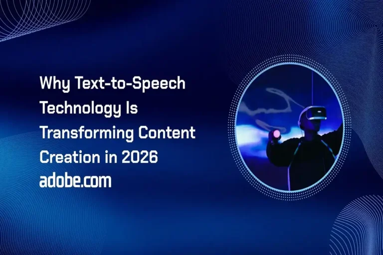 Why Text-to-Speech Technology Is Transforming Content Creation in 2026